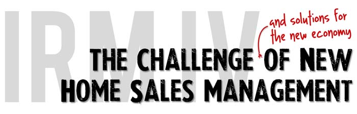 IRM IV: The Challenge of New Home Sales Management